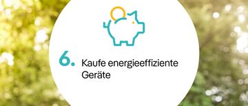 Kaufe energieeffiziente Geräte