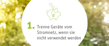 Trenne Geräte vom Stromnetz, wenn sie nicht verwendet werden