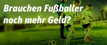 Brauchen Fußballer noch mehr Geld?