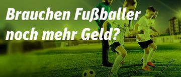 Brauchen Fußballer noch mehr Geld?