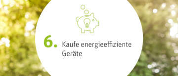 Kaufe energieeffiziente Geräte